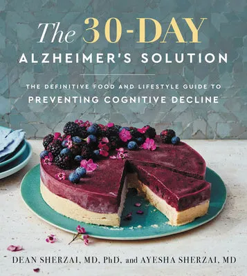 THE 30DAY ALZHEIMER'S SOLUTION: THE DEFINITIVE FOOD AND LIFESTYLE GUIDE TO PREVENTING COGNITIVE DECLINE